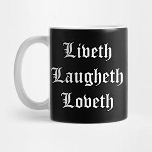 Liveth Laugheth Loveth (Live Laugh Love Archaic Form White Text) Mug